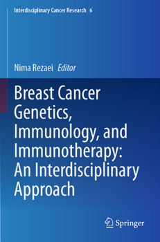Breast Cancer Genetics, Immunology, and Immunotherapy: An Interdisciplinary Approach (Interdisciplinary Cancer Research)