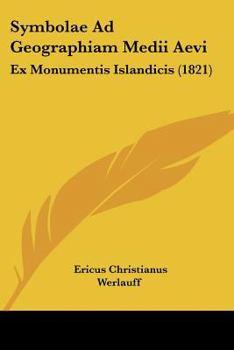 Paperback Symbolae Ad Geographiam Medii Aevi: Ex Monumentis Islandicis (1821) [Latin] Book