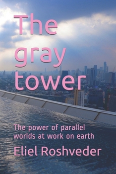 Paperback The gray tower: The power of parallel worlds at work on earth Book