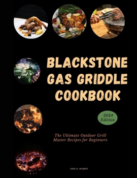 Paperback Blackstone Gas Griddle Cookbook: The Ultimate Outdoor Grill Master Recipes for Beginners [Large Print] Book