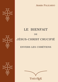 Paperback Le Bienfait de Jésus-Christ Crucifié [French] Book