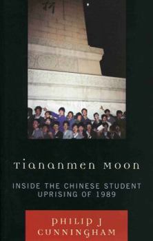 Hardcover Tiananmen Moon: Inside the Chinese Student Uprising of 1989 Book