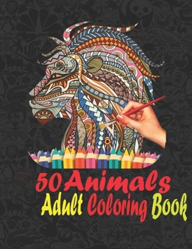 Paperback 50 Animals: An Adult Coloring Book with Cats, Lions, Elephants, Owls, Horses, Dogs, and Many More! (Animals with Patterns Coloring Books) Book