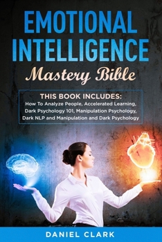Paperback Emotional Intelligence Mastery Bible: 6 manuscripts: How To Analyze People, Accelerated Learning, Dark Psychology 101, Manipulation Psychology, Dark N Book