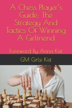 Paperback A Chess Player's Guide: The Strategy And Tactics of Winning A Girlfriend Book