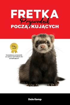 FRETKA: PRZEWODNIK PO PIELEGNACJI FRETKI (Polish Edition)