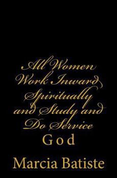 Paperback All Women Work Inward Spiritually and Study and Do Service: God Book