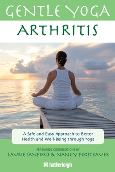 Paperback Gentle Yoga for Arthritis: A Safe and Easy Approach to Better Health and Well-Being Through Yoga Book