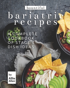 Paperback Bountiful Bariatric Recipes: A Complete Cookbook of Stage 4 Dish Ideas! Book