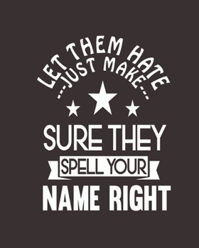 Paperback Let them hate just make sure they spell your name right: Notebook lined pages 8 x 10 inch @ 100 pages Book