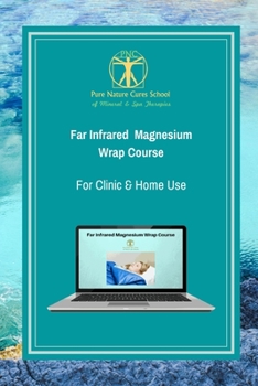 Paperback Far Infrared Magnesium Wrap Course: Learn how to use magnesium salts and far infrared for better health and vitality. Book