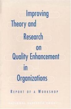 Paperback Improving Theory and Research on Quality Enhancement in Organizations: Report of a Workshop Book