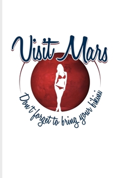 Visit Mars Don't Forget To Bring Your Bikini: Funny Red Planet Undated Planner | Weekly & Monthly No Year Pocket Calendar | Medium 6x9 Softcover | For Cosmology & Science Nerd Fans