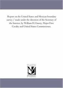 Report on the United States and Mexican boundary survey / made under the direction of the Secretary of the Interior, by William H. Emory, Major First Cavalry ... United States Commissioner.: Vol. 2, P