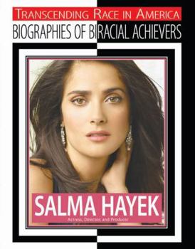 Salma Hayek: Actress, Director, and Producer - Book  of the Transcending Race: Biographies of Bi-Racial Achievers