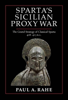 Hardcover Sparta's Sicilian Proxy War: The Grand Strategy of Classical Sparta, 418-413 B.C. Book