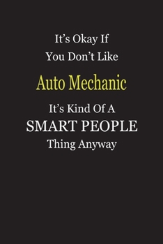 Paperback It's Okay If You Don't Like Auto Mechanic It's Kind Of A Smart People Thing Anyway: Blank Lined Notebook Journal Gift Idea Book