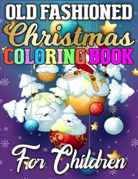 Old Fashioned Christmas Coloring Book for Children: A Big Collection of Activity Pages Coloring, Matching, Mazes, Drawing, Crosswords, Word Searches, ... Scrambles & More!(Activity Book for Kids)