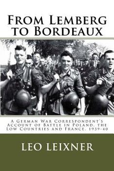 Paperback From Lemberg to Bordeaux: A German War Correspondent's Account of Battle in Poland, the Low Countries and France, 1939-40 Book