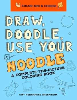 Paperback Draw, Doodle, Use Your Noodle: A Complete-The-Picture Coloring Book
