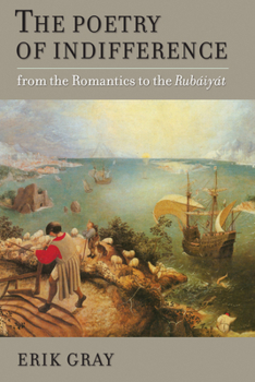 Hardcover The Poetry of Indifference: From the Romantics to the Rubaiyat Book