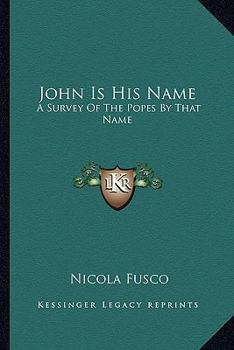 Paperback John Is His Name: A Survey Of The Popes By That Name Book