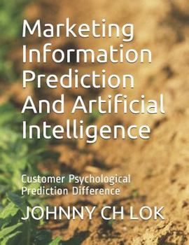 Marketing Information Prediction and Artificial Intelligence Customer Psychological Prediction: Difference