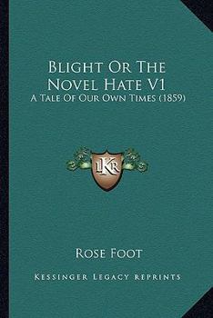 Paperback Blight Or The Novel Hate V1: A Tale Of Our Own Times (1859) Book