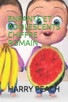 ENFANTS ET ADOLESCENTS CHIFFRE ROMAIN  PAR  HARRY PEACH (French Edition)