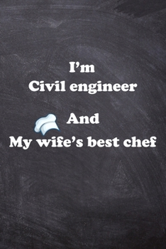 Paperback I am Civil engineer And my Wife Best Cook Journal: Lined Notebook / Journal Gift, 200 Pages, 6x9, Soft Cover, Matte Finish Book