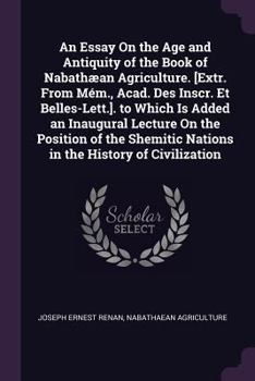 Paperback An Essay On the Age and Antiquity of the Book of Nabathæan Agriculture. [Extr. From Mém., Acad. Des Inscr. Et Belles-Lett.]. to Which Is Added an Inau Book