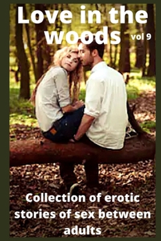 Love in the woods (vol 9): Collection of erotic stories of sex between adults