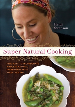 Paperback Super Natural Cooking: Five Delicious Ways to Incorporate Whole and Natural Foods Into Your Cooking [A Cookbook] Book