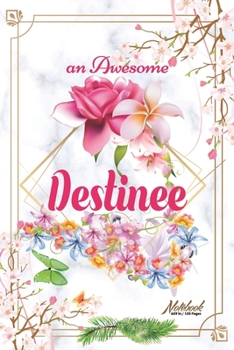 Paperback An Awesome Destinee Journal: Awesome (Diary, Notebook) Personalized Custom Name - Flowers (6 x 9 - Blank Lined 120 Pages A Wonderful Journal for an Book