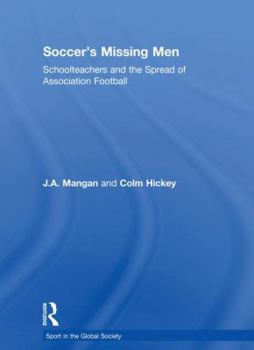 Paperback Soccer's Missing Men: Schoolteachers and the Spread of Association Football Book