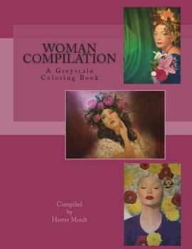 Woman Compilation: A Greyscale Coloring Book