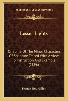 Paperback Lesser Lights: Or Some Of The Minor Characters Of Scripture Traced With A View To Instruction And Example (1896) Book