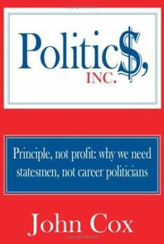 Paperback Politics, Inc.: Principle, not profit: why we need statesmen, not career politicians Book