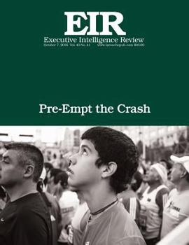 Pre-Empt the Crash: Executive Intelligence Review; Volume 43, Issue 41
