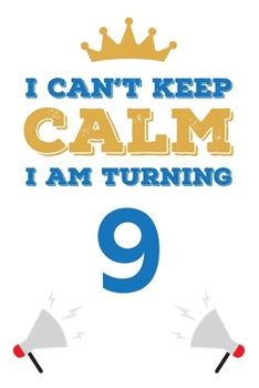 Paperback I Can't Keep Calm I Am Turning 9: Notebook - Best gift for Birthday Book