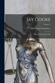 Paperback Jay Cooke: Financier of the Civil War; Volume 1 Book