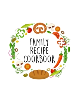 Family Recipe Book: Fill In The Blanks Recipe Cookbook To Jot Down Your Personalized Meals And Creations