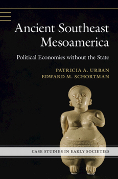 Ancient Southeast Mesoamerica: Political Economies Without the State