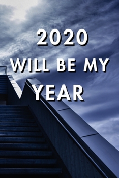 2020 Will Be My Year: 2020 New Year's Resolution, Nice Looking Cover 11, Bucket List Journal, Notebook, Goals Planner, 6x9, 120 pages: Lined Notebook / Journal Gift, Soft Cover, Matte Finish