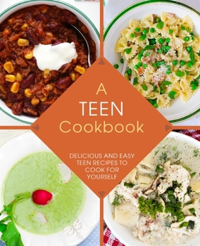 Paperback A Teen Cookbook: Delicious and Easy Recipes to Cook for Yourself Book