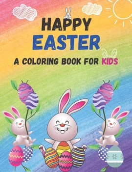 Happy Easter A Coloring Book For Kids: 52 Coloring pages, Ages 3+ B09WLDQB65 Book Cover
