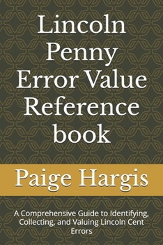 Paperback Lincoln Penny Error Value Reference book: A Comprehensive Guide to Identifying, Collecting, and Valuing Lincoln Cent Errors Book