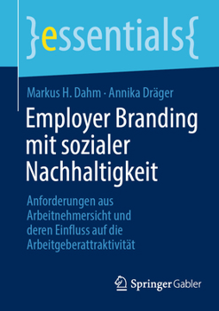 Employer Branding mit sozialer Nachhaltigkeit: Anforderungen aus Arbeitnehmersicht und deren Einfluss auf die Arbeitgeberattraktivität (essentials)