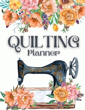 Paperback Quilting Journal and Planner: The Best Quilt Project History Journal & Scrapbook - Quilting Planner Notebook: Quilt Project History Record, Quilt De Book