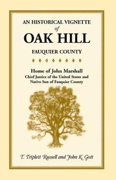 Paperback An Historical Vignette of Oak Hill, Fauquier County: Home of John Marshall, Chief Justice of the United States and Native Son of Fauquier County Book